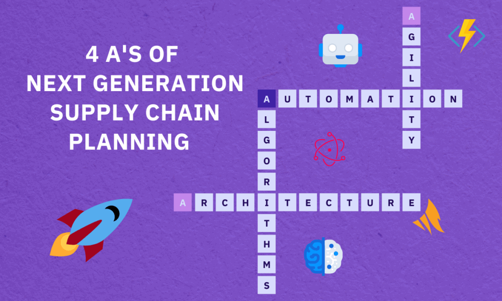 4 A'S OF Next Generation Supply Chain Planning