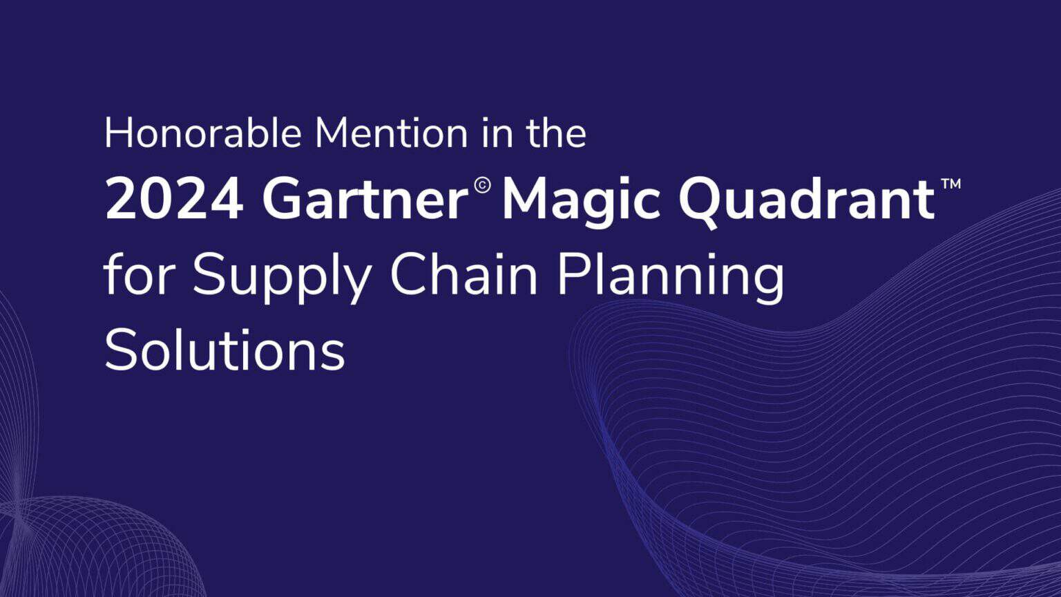 Gartner 2024 Magic Quadrant™ for Supply Chain Planning Solutions - Solvoyo